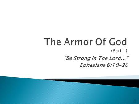 “Be Strong In The Lord…” Ephesians 6:10-20 1. Verse 10 “Finally, …” Paul begins to draw his epistle to a close, he has described: Chapter 1 The Christian’s.