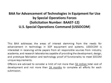 BAA for Advancement of Technologies in Equipment for Use by Special Operations Forces (Solicitation Number: BAAST-12) U.S. Special Operations Command (USSOCOM)
