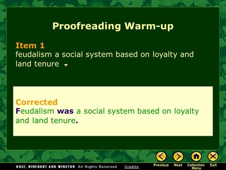 Proofreading Warm-up Item 1 feudalism a social system based on loyalty and land tenure Corrected Feudalism was a social system based on loyalty and land.