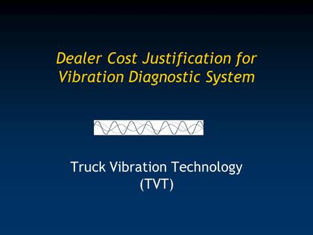 Dealer Cost Justification for Vibration Diagnostic System Truck Vibration Technology (TVT)