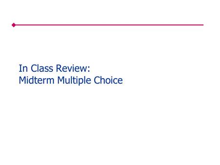 In Class Review: Midterm Multiple Choice