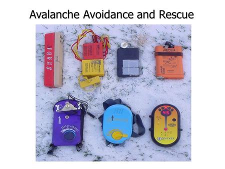 Avalanche Avoidance and Rescue. Outline Who’s at risk What causes avalanches Companion/beacon rescue Avalanche avoidance Types of avalanches Details about.