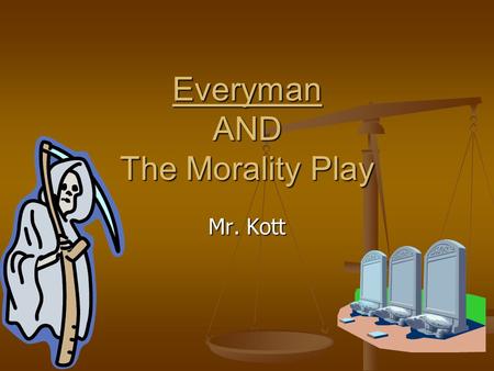 Everyman AND The Morality Play Mr. Kott. What is the purpose of a Morality Play? To make Christianity more real to the audience by dramatizing the meaning.