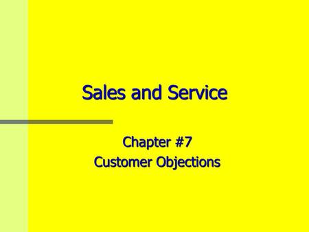 Sales and Service Chapter #7 Customer Objections.