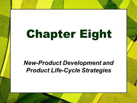 Chapter Eight New-Product Development and Product Life-Cycle Strategies.