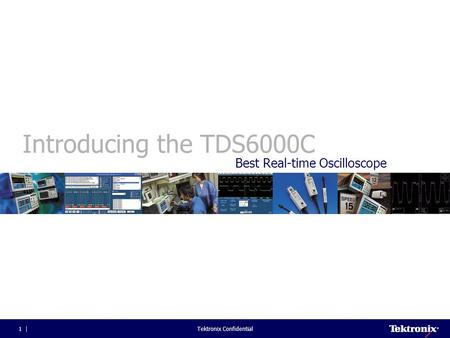 Tektronix Confidential1 Introducing the TDS6000C Best Real-time Oscilloscope.