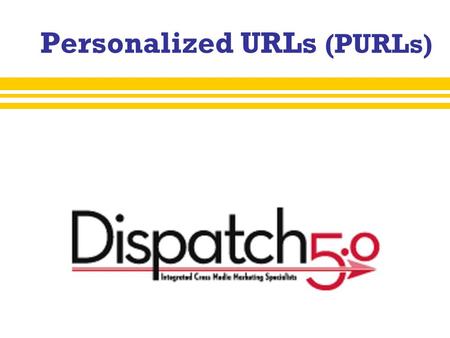 Personalized URLs (PURLs). Step One Collect Data from customers through multiple touch points (point-of-purchase, website, customer service, etc)