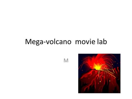 Mega-volcano movie lab M. How can evidence gathered by different scientists around the world support the existence of a mega volcano in the prehistoric.