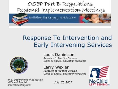 U.S. Department of Education Office of Special Education Programs Response To Intervention and Early Intervening Services Louis Danielson Research to Practice.