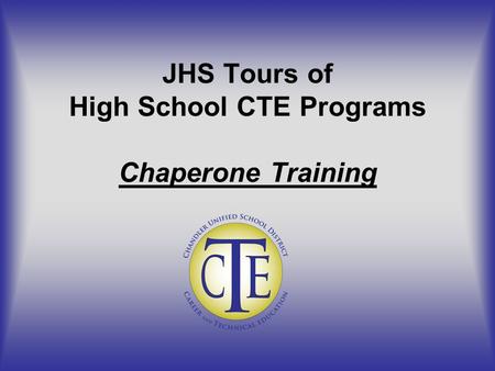 JHS Tours of High School CTE Programs Chaperone Training.