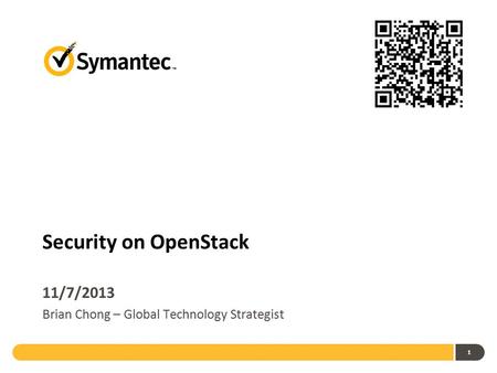 1 Security on OpenStack 11/7/2013 Brian Chong – Global Technology Strategist.