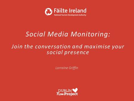 Social Media Monitoring: Join the conversation and maximise your social presence Lorraine Griffin.