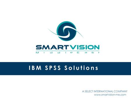 Www.smartvision-me.com IBM SPSS Solutions A SELECT INTERNATIONAL COMPANY.