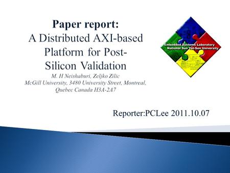 Reporter:PCLee 2011.10.07. With a significant increase in the design complexity of cores and associated communication among them, post-silicon validation.