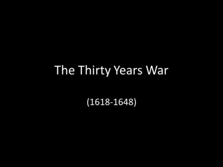 The Thirty Years War (1618-1648).