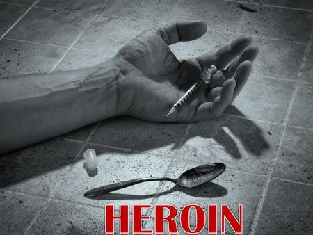 Heroin is a synthetic opiate drug that is highly addictive. Heroin is processed from morphine, a naturally occurring substance extracted from the seed.