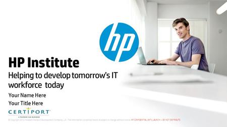 © Copyright 2012 Hewlett-Packard Development Company, L.P. The information contained herein is subject to change without notice. HP CONFIDENTIAL UNTIL.