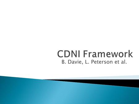 B. Davie, L. Peterson et al. draft-davie-cdni-framework-00.txt.