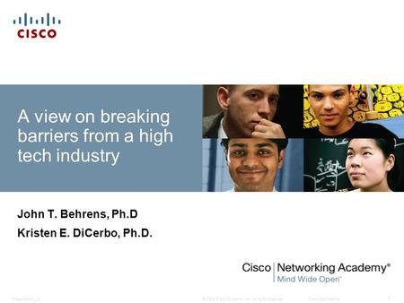 © 2008 Cisco Systems, Inc. All rights reserved.Cisco ConfidentialPresentation_ID 1 A view on breaking barriers from a high tech industry John T. Behrens,