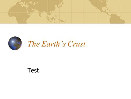 The Earth’s Crust Test. What are the four layers of the earth? 1. ________ 2. ________ 3. ________ 4. ________ 1 2 3 4.