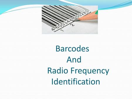 Barcodes And Radio Frequency Identification. Presented by- 1. Simone Mehta08-142 2. Trushank Dand 09-183 3. Faiz Waghoo 09-190 4. Shaila Addagatla 08-101.