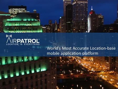 World’s Most Accurate Location-base mobile application platform.