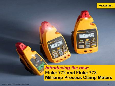 Fluke-772 and 773 mA Process Clamp Meters 1 Introducing the new: Fluke 772 and Fluke 773 Milliamp Process Clamp Meters.