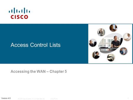 © 2006 Cisco Systems, Inc. All rights reserved.Cisco Public 1 Version 4.0 Access Control Lists Accessing the WAN – Chapter 5.