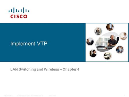 © 2006 Cisco Systems, Inc. All rights reserved.Cisco PublicITE I Chapter 6 1 Implement VTP LAN Switching and Wireless – Chapter 4.