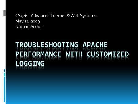 CS526 - Advanced Internet & Web Systems May 11, 2009 Nathan Archer.
