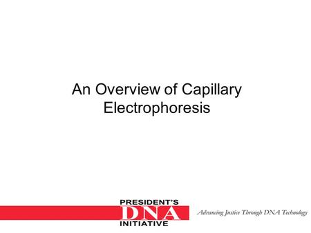 An Overview of Capillary Electrophoresis Electrophoresis The movement of (charged) particles/fragments through a medium. Cations migrate toward the negatively.