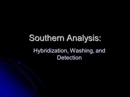 Southern Analysis: Hybridization, Washing, and Detection.