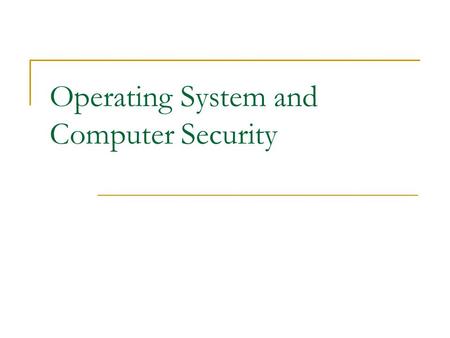 Operating System and Computer Security. What does Operating System do Manages all the resource in a computer (including processor, memory, i/o devices)