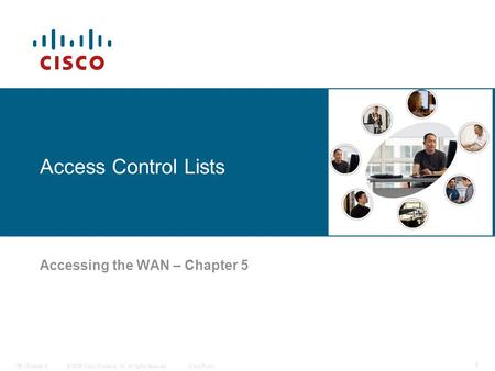 © 2006 Cisco Systems, Inc. All rights reserved.Cisco PublicITE I Chapter 6 1 Access Control Lists Accessing the WAN – Chapter 5.