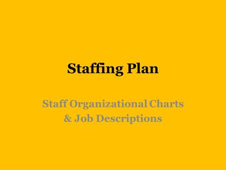 Staffing Plan Staff Organizational Charts & Job Descriptions.