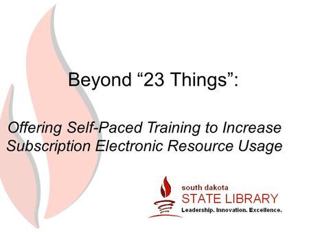 Beyond “23 Things”: Offering Self-Paced Training to Increase Subscription Electronic Resource Usage.