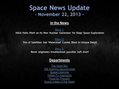 Space News Update - November 22, 2013 - In the News Story 1: Story 1: NASA Halts Work on its New Nuclear Generator for Deep Space Exploration Story 2: