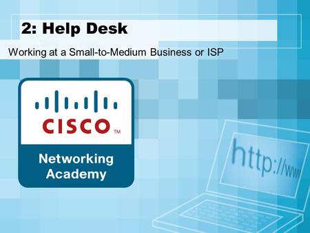 2: Help Desk Working at a Small-to-Medium Business or ISP.