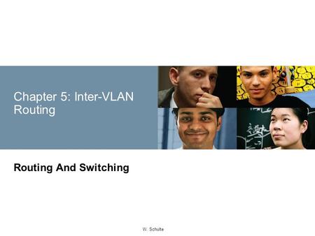 © 2008 Cisco Systems, Inc. All rights reserved.Cisco ConfidentialPresentation_ID 1 W. Schulte Chapter 5: Inter-VLAN Routing Routing And Switching.