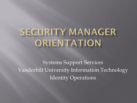 Systems Support Services Vanderbilt University Information Technology Identity Operations.
