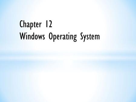 Chapter 12 Windows Operating System.