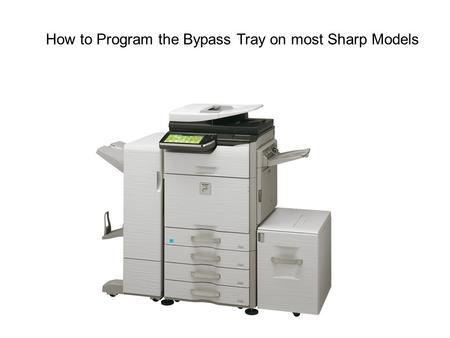 How to Program the Bypass Tray on most Sharp Models.