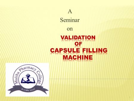 A Seminar on 1.  Validation vs Qualification  Why to validate?  Who should do Equipment Validation?  Parts of Equipment Validation  Validation of.