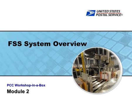 FSS System Overview ® PCC Workshop-in-a-Box Module 2 PCC Workshop-in-a-Box Module 2.