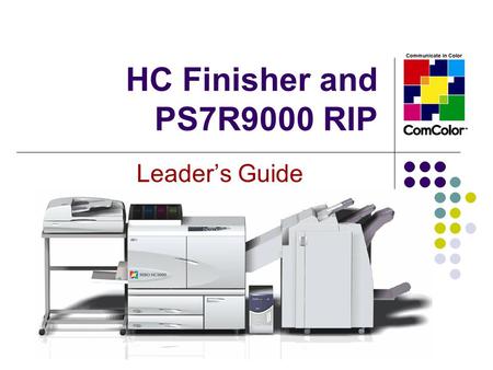 HC Finisher and PS7R9000 RIP Leader’s Guide. Finisher Overview The HC Finisher offers the convenience of stapling, hole punching, folding, booklet- making.