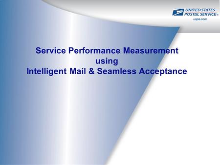 Service Performance Measurement using Intelligent Mail & Seamless Acceptance.