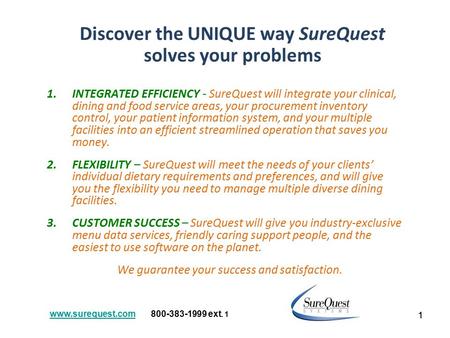 1 Discover the UNIQUE way SureQuest solves your problems 1.INTEGRATED EFFICIENCY - SureQuest will integrate your clinical, dining and food service areas,