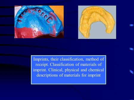Imprints, their classification, method of receipt. Classification of materials of imprint. Clinical, physical and chemical descriptions of materials for.