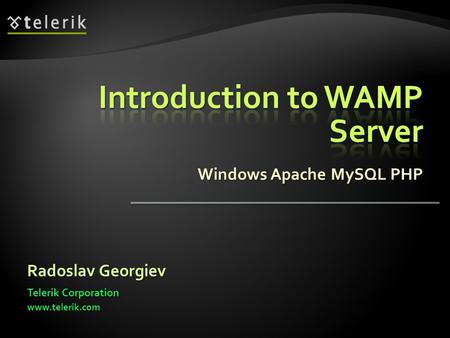 Windows Apache MySQL PHP Radoslav Georgiev Telerik Corporation www.telerik.com.