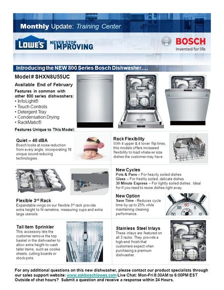 Monthly Update: Training Center BSH Internal Communication Introducing the NEW 800 Series Bosch Dishwasher…. For any additional questions on this new dishwasher,